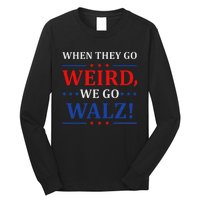 When They Go Weird We Go Walz Harris Waltz 2024 Election Long Sleeve Shirt