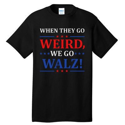 When They Go Weird We Go Walz Harris Waltz 2024 Election Tall T-Shirt