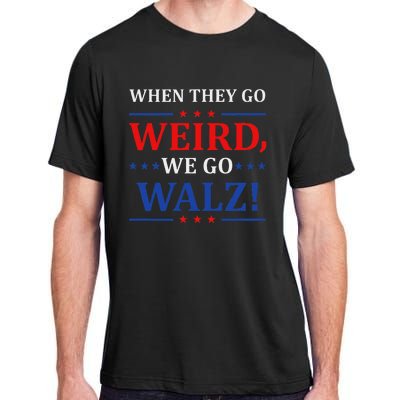 When They Go Weird We Go Walz Harris Waltz 2024 Election Adult ChromaSoft Performance T-Shirt