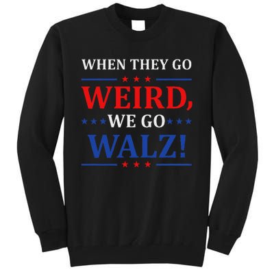 When They Go Weird We Go Walz Harris Waltz 2024 Election Tall Sweatshirt