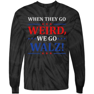 When They Go Weird We Go Walz Harris Waltz 2024 Election Tie-Dye Long Sleeve Shirt