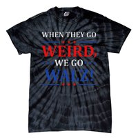 When They Go Weird We Go Walz Harris Waltz 2024 Election Tie-Dye T-Shirt