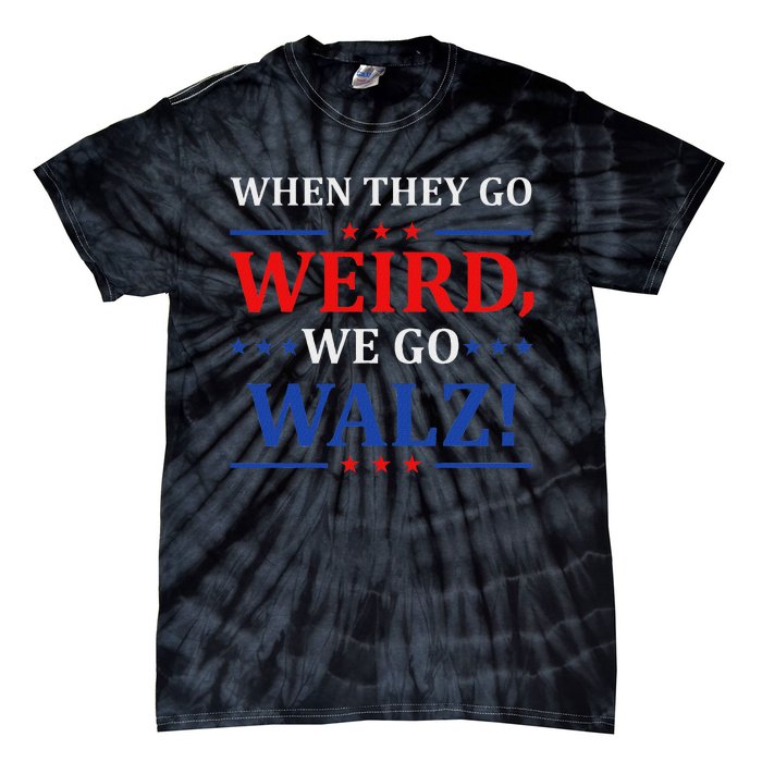 When They Go Weird We Go Walz Harris Waltz 2024 Election Tie-Dye T-Shirt