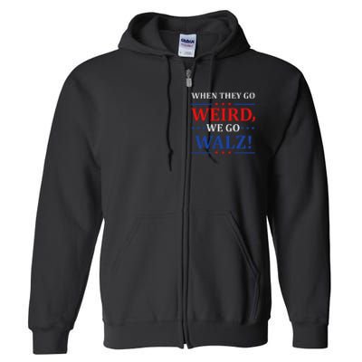 When They Go Weird We Go Walz Harris Waltz 2024 Election Full Zip Hoodie