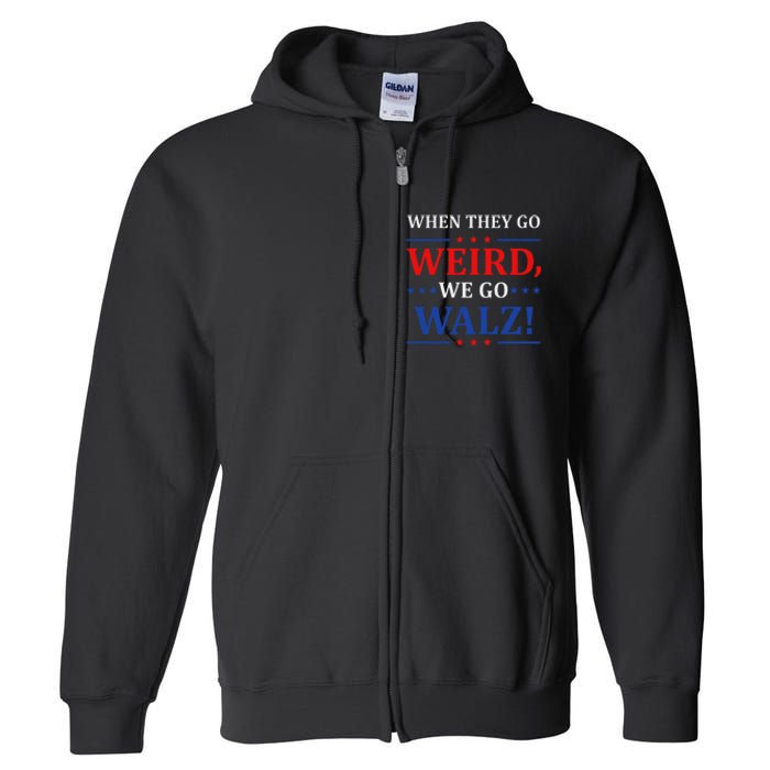 When They Go Weird We Go Walz Harris Waltz 2024 Election Full Zip Hoodie