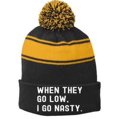 WHEN THEY GO LOW, I GO NASTY Stripe Pom Pom Beanie