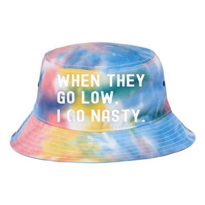 WHEN THEY GO LOW, I GO NASTY Tie Dye Newport Bucket Hat