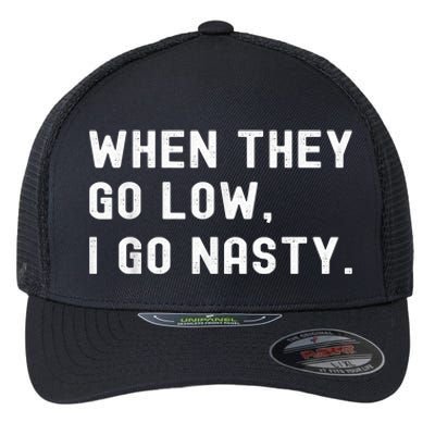 WHEN THEY GO LOW, I GO NASTY Flexfit Unipanel Trucker Cap