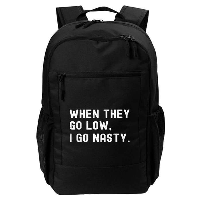 WHEN THEY GO LOW, I GO NASTY Backpack