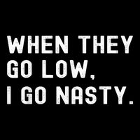 WHEN THEY GO LOW, I GO NASTY Backpack