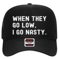 WHEN THEY GO LOW, I GO NASTY Hat