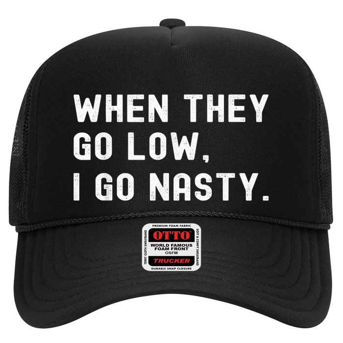 WHEN THEY GO LOW, I GO NASTY Hat