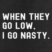 WHEN THEY GO LOW, I GO NASTY Hat