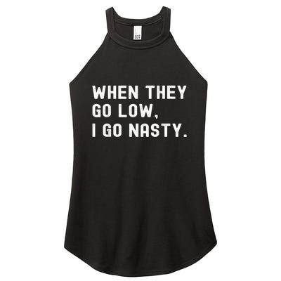 WHEN THEY GO LOW, I GO NASTY Women's Perfect Tri Rocker Tank