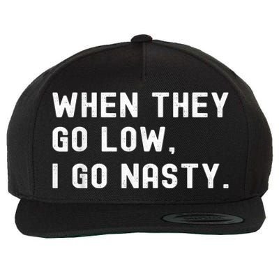 WHEN THEY GO LOW, I GO NASTY Wool Snapback Cap