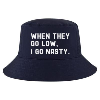 WHEN THEY GO LOW, I GO NASTY Cool Comfort Performance Bucket Hat