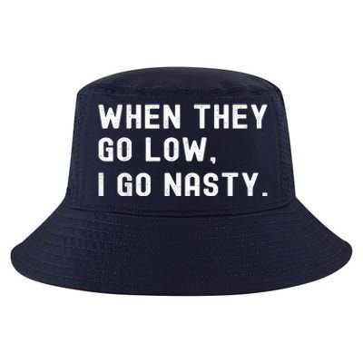 WHEN THEY GO LOW, I GO NASTY Cool Comfort Performance Bucket Hat