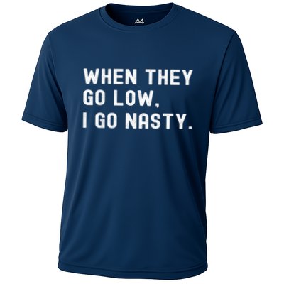 WHEN THEY GO LOW, I GO NASTY Performance Shirt