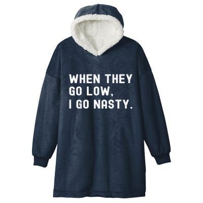 WHEN THEY GO LOW, I GO NASTY Hooded Wearable Blanket