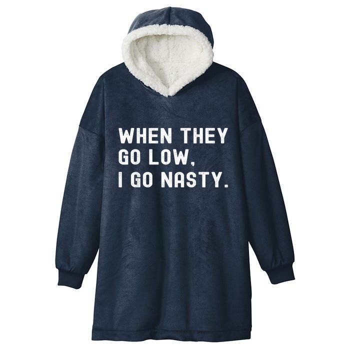 WHEN THEY GO LOW, I GO NASTY Hooded Wearable Blanket