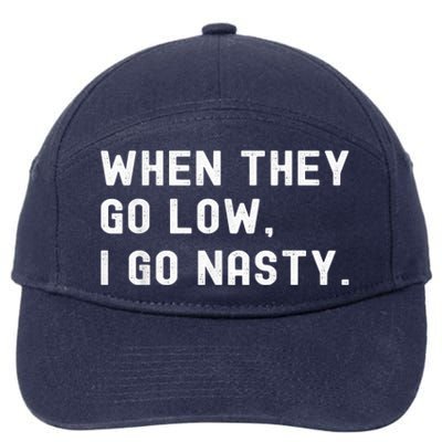 WHEN THEY GO LOW, I GO NASTY 7-Panel Snapback Hat