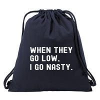 WHEN THEY GO LOW, I GO NASTY Drawstring Bag