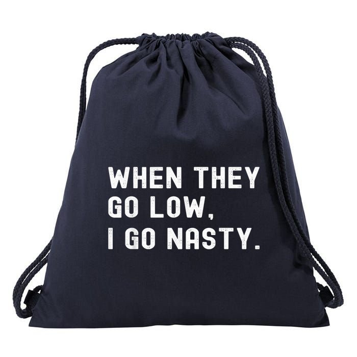 WHEN THEY GO LOW, I GO NASTY Drawstring Bag