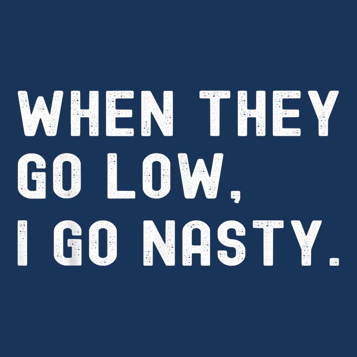 WHEN THEY GO LOW, I GO NASTY Drawstring Bag