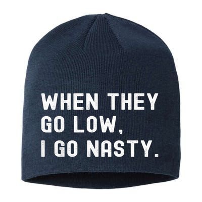 WHEN THEY GO LOW, I GO NASTY Sustainable Beanie