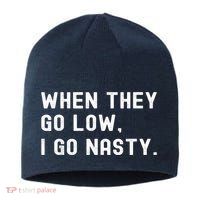 WHEN THEY GO LOW, I GO NASTY Sustainable Beanie