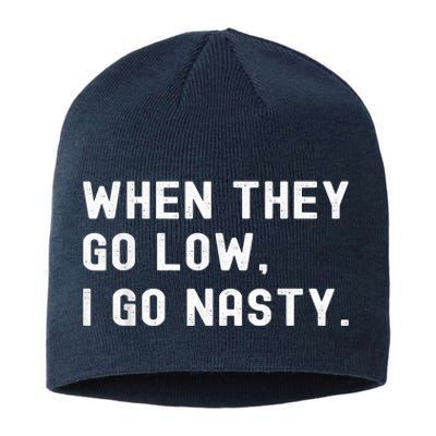 WHEN THEY GO LOW, I GO NASTY Sustainable Beanie