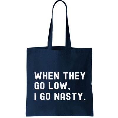 WHEN THEY GO LOW, I GO NASTY Bag