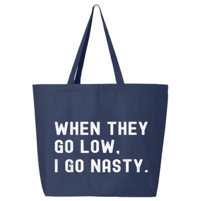 WHEN THEY GO LOW, I GO NASTY 25L Jumbo Tote
