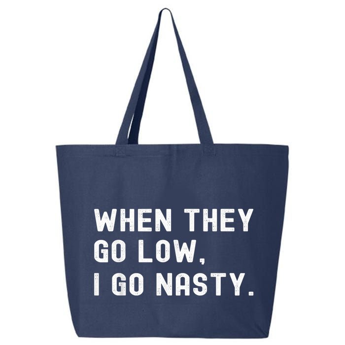 WHEN THEY GO LOW, I GO NASTY 25L Jumbo Tote
