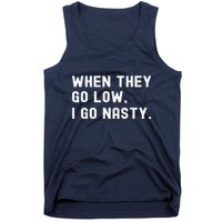WHEN THEY GO LOW, I GO NASTY Tank Top