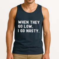 WHEN THEY GO LOW, I GO NASTY Tank Top