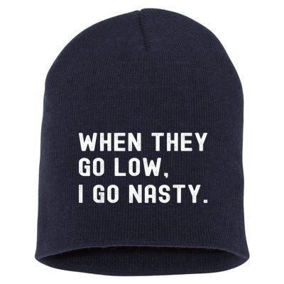 WHEN THEY GO LOW, I GO NASTY Short Acrylic Beanie