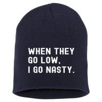 WHEN THEY GO LOW, I GO NASTY Short Acrylic Beanie