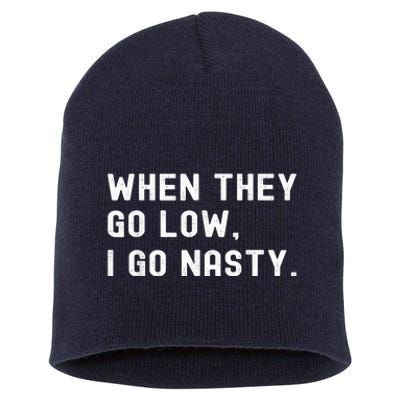 WHEN THEY GO LOW, I GO NASTY Short Acrylic Beanie