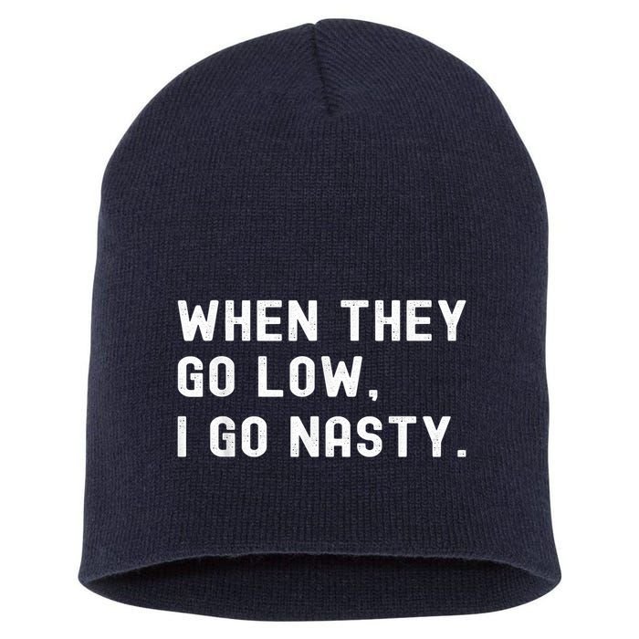WHEN THEY GO LOW, I GO NASTY Short Acrylic Beanie