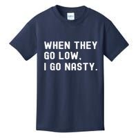 WHEN THEY GO LOW, I GO NASTY Kids T-Shirt