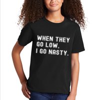 WHEN THEY GO LOW, I GO NASTY Kids T-Shirt
