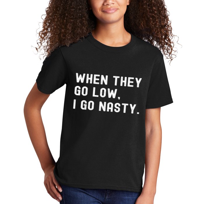 WHEN THEY GO LOW, I GO NASTY Kids T-Shirt