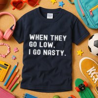 WHEN THEY GO LOW, I GO NASTY Kids T-Shirt