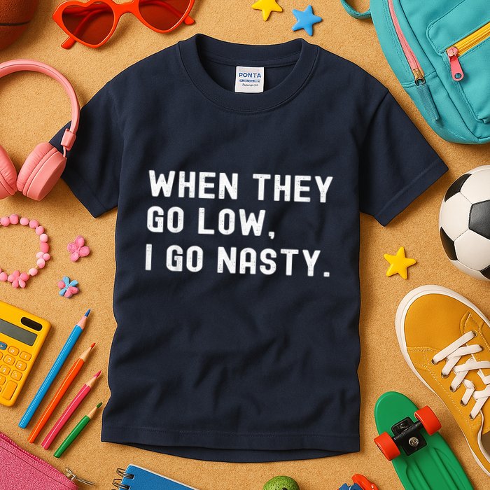 WHEN THEY GO LOW, I GO NASTY Kids T-Shirt