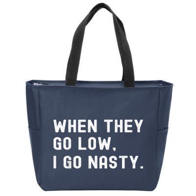 WHEN THEY GO LOW, I GO NASTY Zip Tote Bag