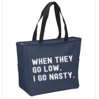 WHEN THEY GO LOW, I GO NASTY Zip Tote Bag