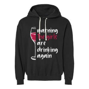 Warning The Girls Are Drinking Again Wine Glass Funny Garment-Dyed Fleece Hoodie