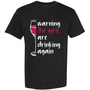 Warning The Girls Are Drinking Again Wine Glass Funny Garment-Dyed Heavyweight T-Shirt