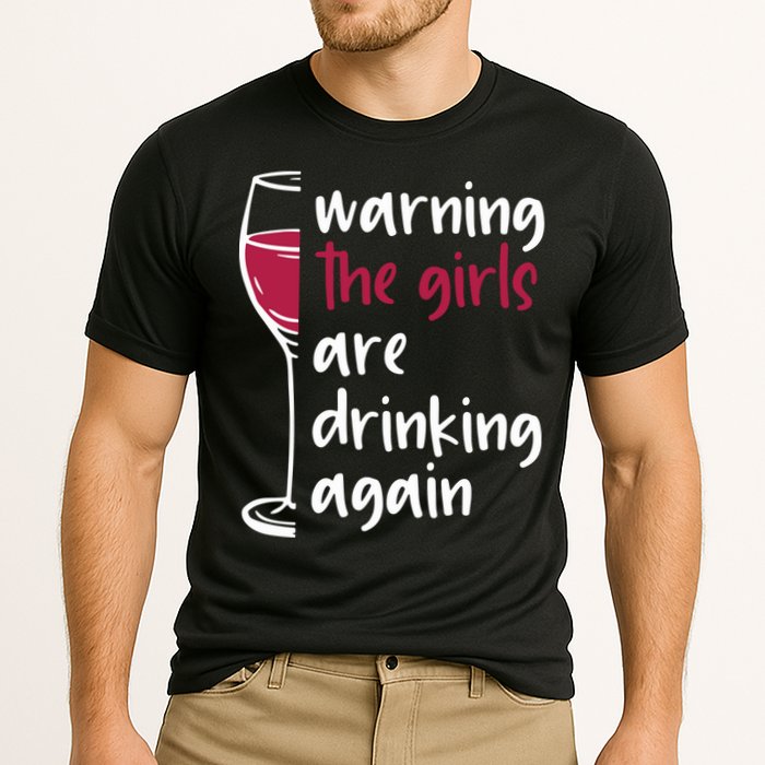 Warning The Girls Are Drinking Again Wine Glass Funny Cooling Performance Crew T-Shirt